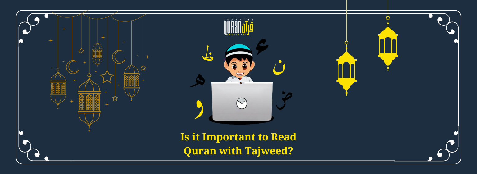 Is it Important to Read Quran with Tajweed?