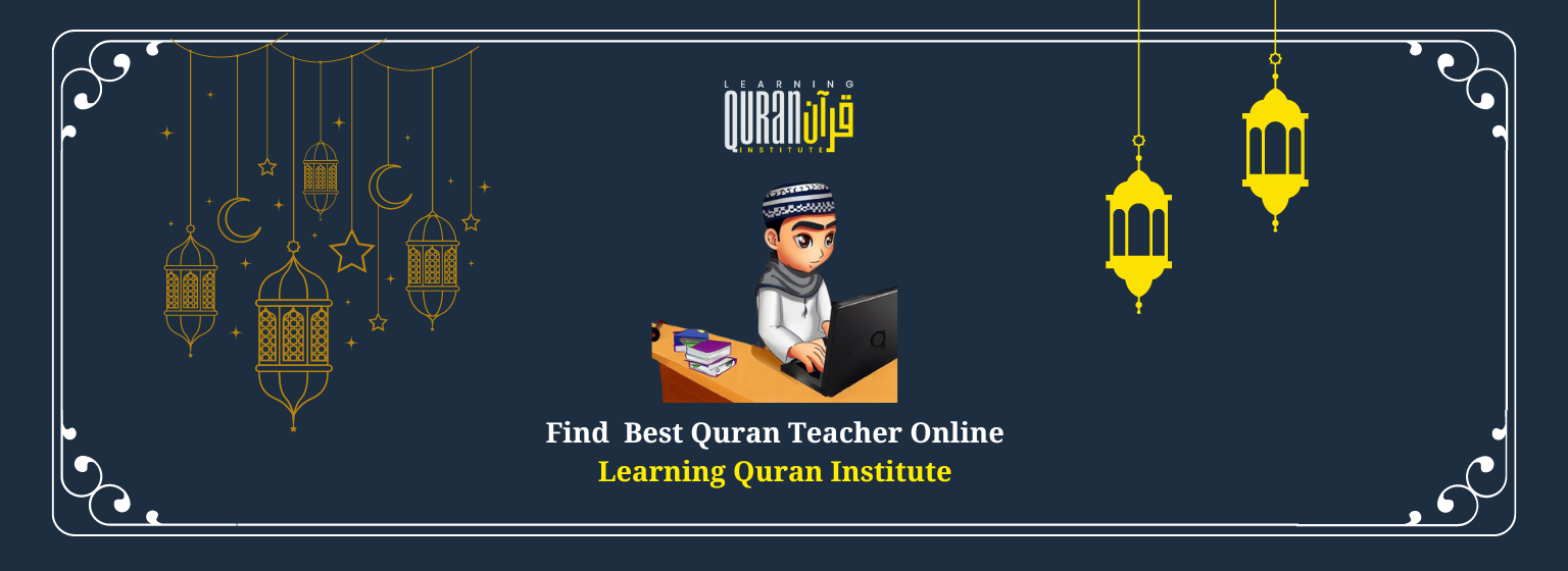 Find The Best Quran Teacher Online at Learning Quran Institute