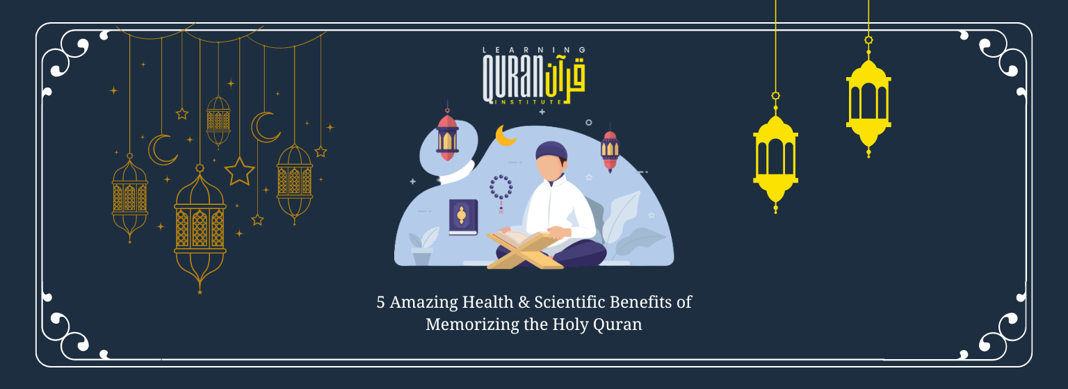 5 Amazing Health & Scientific Benefits of Memorizing the Holy Quran